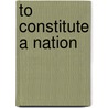 To Constitute A Nation door Helen Irving