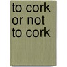 To Cork or Not to Cork door George M. Taber