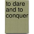 To Dare and to Conquer