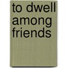 To Dwell Among Friends by Urban