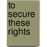 To Secure These Rights door Steven F. Lawson