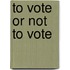 To Vote or Not to Vote