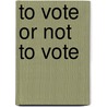 To Vote or Not to Vote by Andre Blais