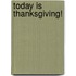 Today Is Thanksgiving!