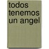 Todos Tenemos Un Angel