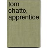 Tom Chatto, Apprentice by Philip McCutchan