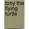 Tony The Flying Turtle door Suzanne P. Hudson