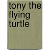 Tony The Flying Turtle by Suzanne P. Hudson