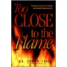 Too Close to the Flame door Gregg Jantz