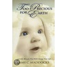 Too Precious for Earth door Amy C. Maddocks