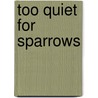 Too Quiet For Sparrows door Grace Whiteman