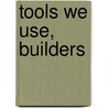 Tools We Use, Builders by Dana Meachen Rau