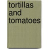 Tortillas and Tomatoes door Tanya Basok