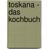 Toskana - Das Kochbuch by Sylvia Winnewisser