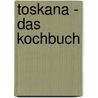 Toskana - Das Kochbuch door Sylvia Winnewisser