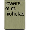 Towers of St. Nicholas by Mary Agatha Gray