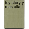 Toy Story y Mas Alla ! door Disney Walt