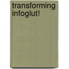Transforming Infoglut! by Brian Huff