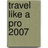 Travel Like a Pro 2007