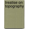 Treatise on Topography door Charles Stanislas Malor De Martemont