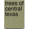 Trees of Central Texas door Robert A. Vines