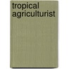Tropical Agriculturist by George Richardson Porter