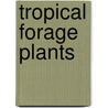 Tropical Forage Plants door Antonio Sotomayor Rios