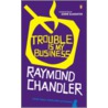 Trouble Is My Business by Raymond Chandler