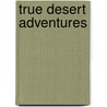True Desert Adventures by Gill Harvey