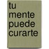 Tu Mente Puede Curarte