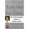 Turn Off The Fat Genes by Neal D. Barnard