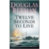 Twelve Seconds To Live by Douglas Reeman