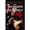 Two Crowns for America by Katherine/Harris Debora Kurtz