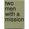 Two Men With A Mission by J.E. Hall