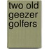 Two Old Geezer Golfers