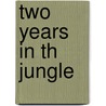 Two Years In Th Jungle by William Temple Hornaday