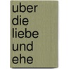 Uber Die Liebe Und Ehe by Georg Friedrich Most