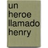 Un Heroe Llamado Henry