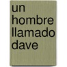 Un Hombre Llamado Dave by Dave Pelzer