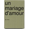 Un Mariage D'Amour ... door Onbekend