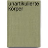 Unartikulierte Körper by Marion Habersack