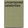 Uncensored Celebrities door E. T. Raymond