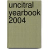 Uncitral Yearbook 2004 by United Nations: Commission on International Trade Law
