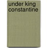Under King Constantine door Katrina Trask