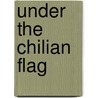 Under The Chilian Flag door Harry Collingwood