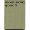 Understanding Qigong 5 by Yang Jwing-Ming