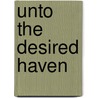 Unto The Desired Haven door Onbekend