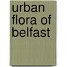 Urban Flora Of Belfast door Stanley W. Beesley