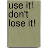 Use It! Don't Lose It! by Marjorie Frank