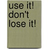 Use It! Don't Lose It! by Jill Norris